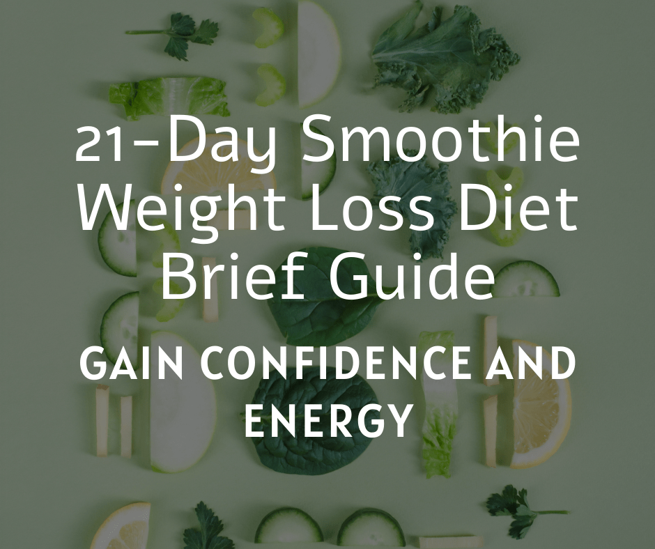 21-Day Smoothie Weight Loss Diet Brief Guide — Gain Confidence And Energy