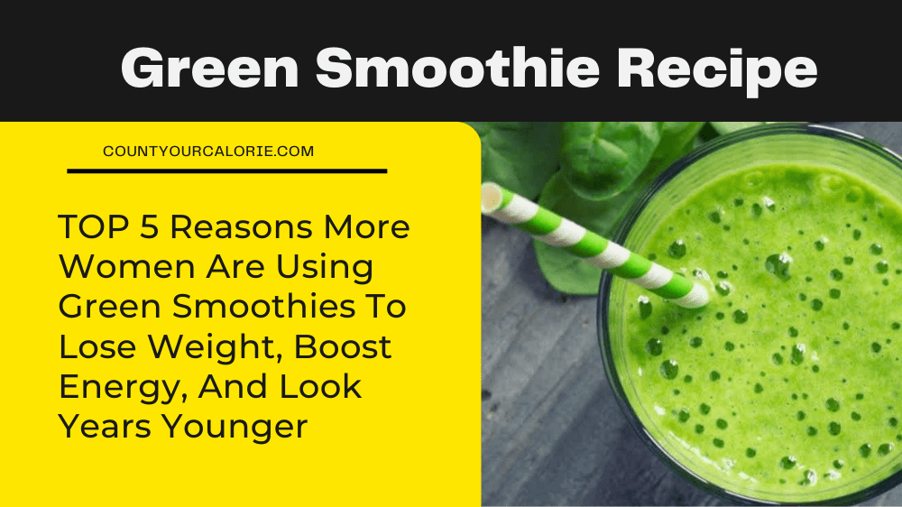 TOP 5 Reasons More Women Are Using Green Smoothies for Weight Loss, Boost Energy, And Look Years Younger