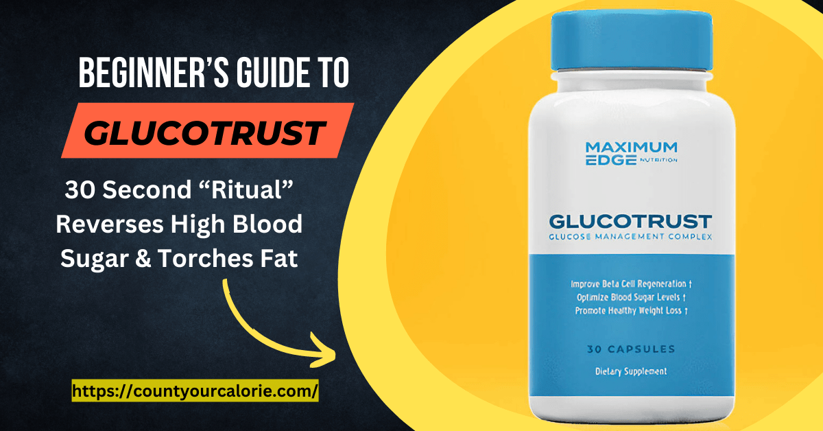 (Exposed) GlucoTrust Supplement Reviews- All You Need To Know About This. 1 Glucotrust Review-Countyourcalorie