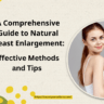 A Comprehensive Guide to Natural Breast Enlargement: Effective Methods and Tips