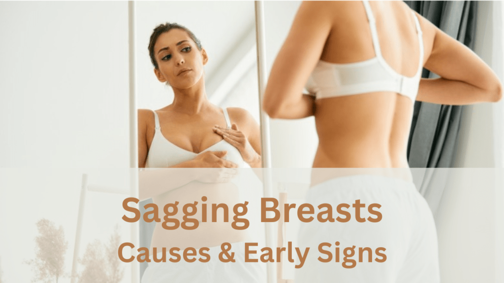 Sagging Breasts-causes & Early signs